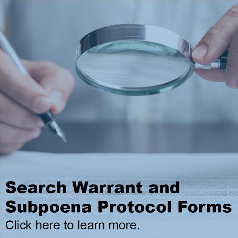 Search Warrant and Subpoena Protocol Forms